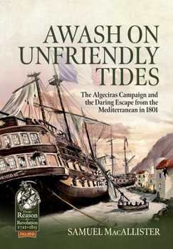 Awash on Unfriendly Tides: The Algeciras Campaign of 1801 - Book  of the From Reason to Revolution:  Warfare 1721-1815