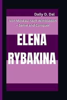 ELENA RYBAKINA: Von Moskau nach Wimbledon – Serve and Conquer (German Edition)