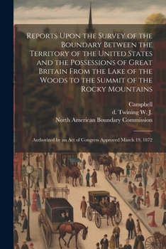 Paperback Reports Upon the Survey of the Boundary Between the Territory of the United States and the Possessions of Great Britain From the Lake of the Woods to Book