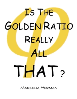 Paperback Is The Golden Ratio Really All That?: (Print Edition in Black and White) Book