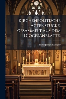 Paperback Kirchenpolitische Actenstücke, gesammelt aus dem Diöcesanblatte. [German] Book