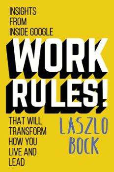Hardcover Work Rules!: Insights from Inside Google That Will Transform How You Live and Lead Book