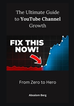 Paperback The Ultimate Guide to YouTube Channel Growth: From Zero to Hero Book
