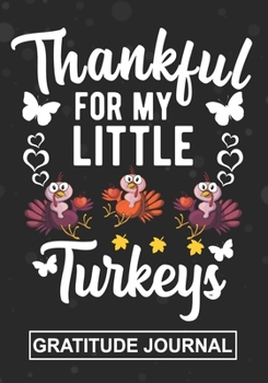 Paperback Thankful For My Little Turkeys - Gratitude Journal: Teacher And Mom Thanksgiving Blank Lined Gratitude Journal For Pre-k and Kindergarten Cute Turkey Book