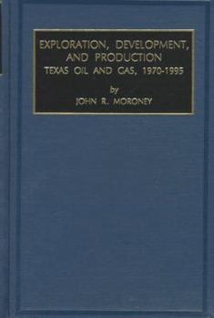 Hardcover Exploration, Development, and Production: Texas Oil and Gas, 1970-1995 Book