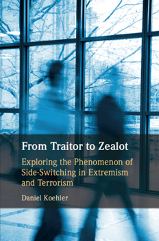 Paperback From Traitor to Zealot: Exploring the Phenomenon of Side-Switching in Extremism and Terrorism Book