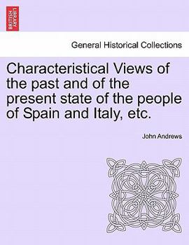 Paperback Characteristical Views of the Past and of the Present State of the People of Spain and Italy, Etc. Book