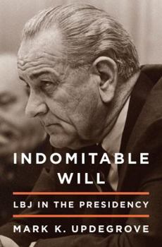 Hardcover Indomitable Will: LBJ in the Presidency Book