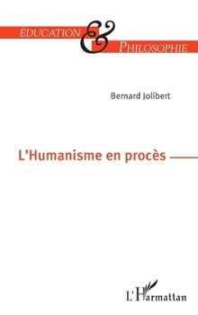 L'Humanisme en procès (Éducation Et Philosophie) (French Edition)