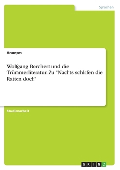 Wolfgang Borchert und die Trümmerliteratur. Zu "Nachts schlafen die Ratten doch" (German Edition)