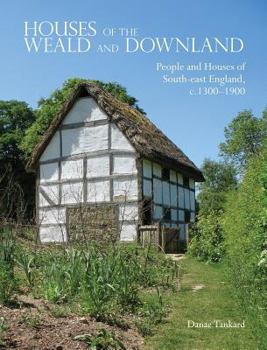 Hardcover Houses of the Weald and Downland: People and Houses of South-East England C. 1300-1900 Book