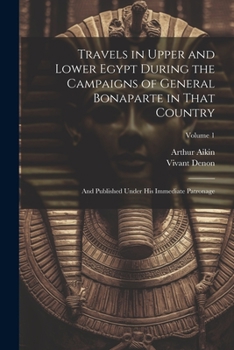 Paperback Travels in Upper and Lower Egypt During the Campaigns of General Bonaparte in That Country: And Published Under His Immediate Patronage; Volume 1 Book