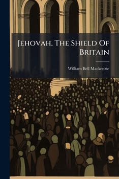 Jehovah, the Shield of Britain: A Sermon: On the Late Merciful Preservation of Her ... Majesty Queen Victoria, Preached ... June 21, 1840