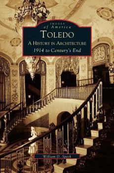 Toledo: A History in Architecture 1914 to Century's End - Book  of the Images of America: Ohio