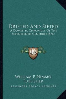 Paperback Drifted And Sifted: A Domestic Chronicle Of The Seventeenth Century (1876) Book