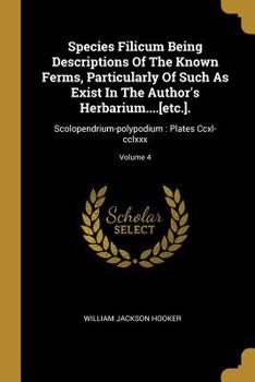 Paperback Species Filicum Being Descriptions Of The Known Ferms, Particularly Of Such As Exist In The Author's Herbarium....[etc.].: Scolopendrium-polypodium: P Book