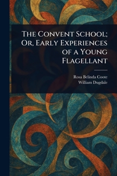 Paperback The Convent School; Or, Early Experiences of a Young Flagellant Book