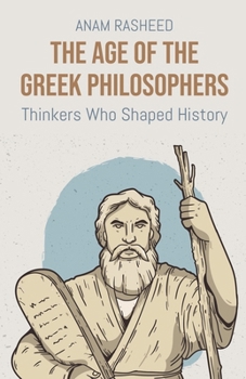 Paperback The Age of the Greek Philosophers: Thinkers Who Shaped History Book