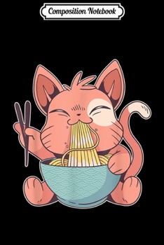 Composition Notebook: Funny Kawaii Anime Cat Japanese Ramen Noodles Men Women Gift  Journal/Notebook Blank Lined Ruled 6x9 100 Pages