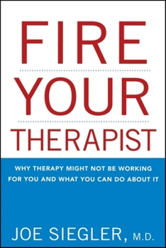 Paperback Fire Your Therapist: Why Therapy Might Not Be Working for You and What You Can Do about It Book