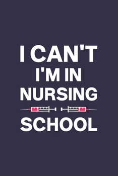I Can't I'm In Nursing School :: : Nurse Notebook or Journal: Gift for Nurse with Inspirational Quote: 6" x 9" Lined Notebook with Over 100+ Writing ... Great for Nurse ... (Nurse Notebooks & Gifts)