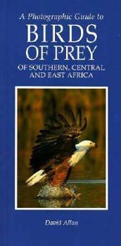 Paperback A Photographic Guide to the Birds of Prey of Southern, Central and East Africa Book