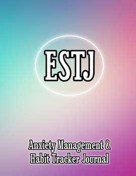 ESTJ: Anxiety Management & Habit Tracker Journal for Myers Briggs Personality
