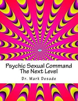 Paperback Psychic Sexual Command the Next Level: Psychic Commanding Series Book I Book