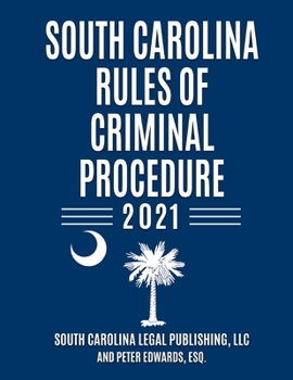 Paperback South Carolina Rules of Criminal Procedure: Complete Rules in Effect as of January 1, 2021 Book