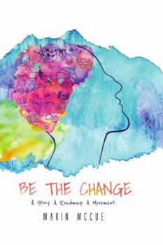 Paperback Be The Change - A Story. A Road map. A Movement. Book
