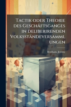 Paperback Tactik oder Theorie des Geschäftsganges in deliberirenden Volksständeversammlungen [German] Book