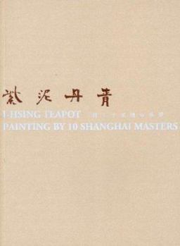 Paperback I-Hsing Teapot: Painting by 10 Shanghai Masters Book