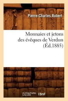 Paperback Monnaies Et Jetons Des Évêques de Verdun (Éd.1885) [French] Book