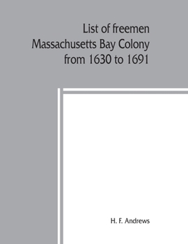 Paperback List of freemen, Massachusetts Bay Colony from 1630 to 1691: with freeman's oath, the first paper printed in New England Book