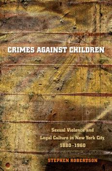 Paperback Crimes Against Children: Sexual Violence and Legal Culture in New York City, 1880-1960 Book