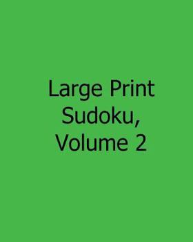 Paperback Large Print Sudoku, Volume 2: Fun, Large Print Sudoku Puzzles [Large Print] Book