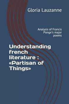 Paperback Understanding french literature: Partisan of Things: Analysis of Francis Ponge's major poems Book