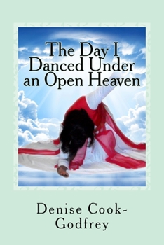Paperback The Day I Danced Under an Open Heaven: Experiencing an Open Heaven Over Every Area of your Life Through Passionate Worship...with forewords by Paulett Book