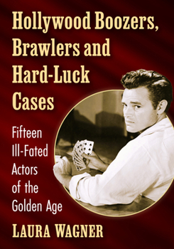 Paperback Hollywood Boozers, Brawlers and Hard-Luck Cases: Fifteen Ill-Fated Actors of the Golden Age Book