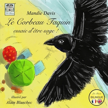 Paperback Le Corbeau Taquin essaie d'être sage !: The Cheeky Crow tries to be good! [French] Book