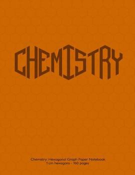 Paperback Chemistry: Hexagonal Graph Paper Notebook, 1 cm hexagons 160 pages: Notebook with orange cover. 1 cm hexagons, ideal for chemistr Book