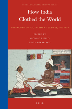 Paperback How India Clothed the World: The World of South Asian Textiles, 1500-1850 Book