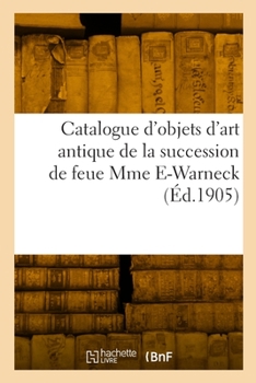 Paperback Catalogue d'objets d'art antique, marbres, bronzes, terres cuites, ivoires, verrerie [French] Book