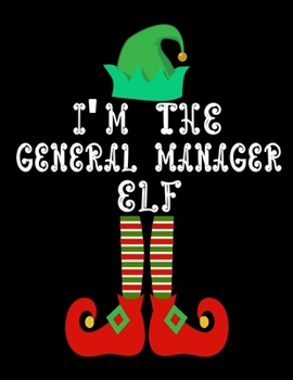 I'm the General manager Elf: General manager Notebook Journal 8.5 x 11 size 120 Pages Gifts