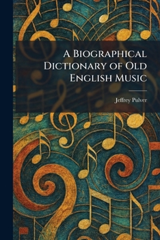 A Biographical Dictionary of Old English Music