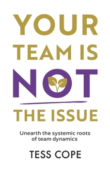 Paperback Your Team Is Not the Issue: Unearth the Systemic Roots of Team Dynamics Book
