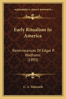 Paperback Early Ritualism In America: Reminiscences Of Edgar P. Wadhams (1893) Book