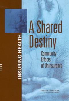 Paperback A Shared Destiny: Community Effects of Uninsurance Book