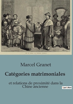 Catégories matrimoniales: et relations de proximité dans la Chine ancienne