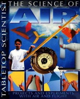 The Science of Air: Projects and Experiments with Air and Flight - Book  of the Tabletop Scientist